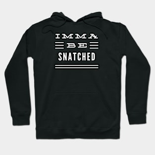 Imma Be Snatched - 3 Line Typography Hoodie